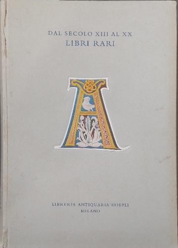 Catalogo di libri rari e preziosi dal secolo XIII al XX. Libri Rari.