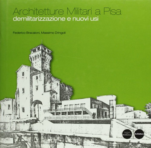 9788877818515-Architetture militari a Pisa. Demilitarizzazione e nuovi usi.