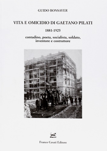 9788876674006-Vita e omicidio di Gaetano Pilati 1881-1925. Contadino, poeta, socialista, solda