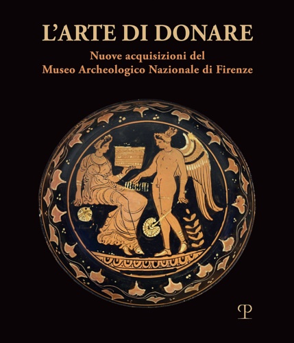 9788859618508-L'arte di donare. Nuove acquisizioni del Museo Archeologico Nazionale di Firenze