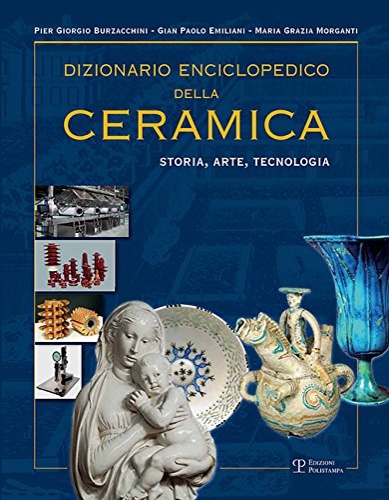 9788859616375-Dizionario enciclopedico della ceramica. Storia, arte, tecnologia. Ediz. illustr