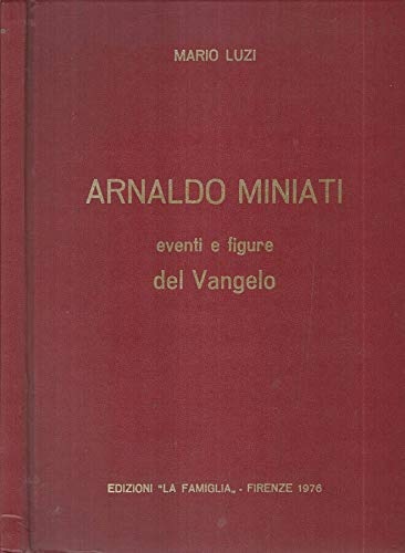Arnaldo Miniati. Eventi e figure del vangelo.