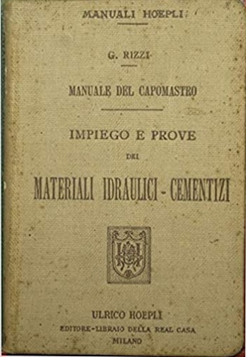 Manuale del Capomastro. Impiego e prove dei materiali idraulici cementizi.