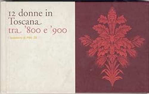 12 donne in Toscana tra ‘800 e ‘900 Firenze,