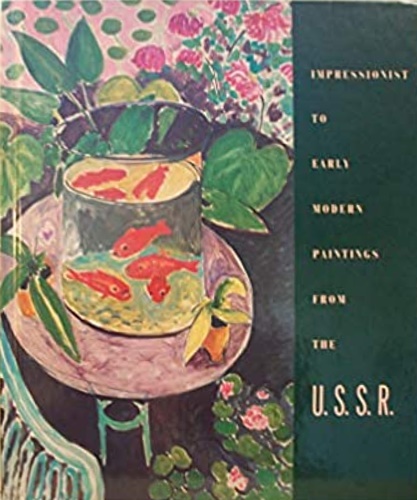 Impressionist to Early Modern Paintings from the U. S. S. R. : Works from the He
