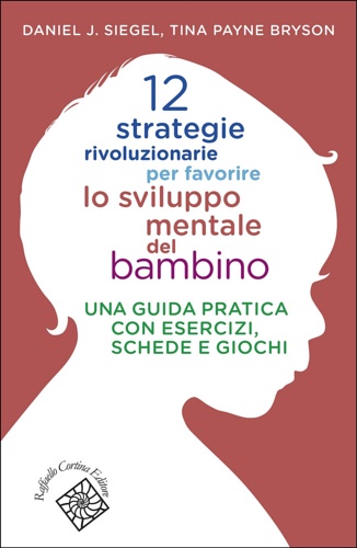 9788860308313-12 strategie rivoluzionarie per favorire lo sviluppo mentale del bambino. Una gu