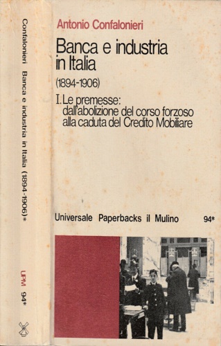 Banca e Industria in Italia 1894-1906.  Vol. I Le premesse: dall' abolizione del