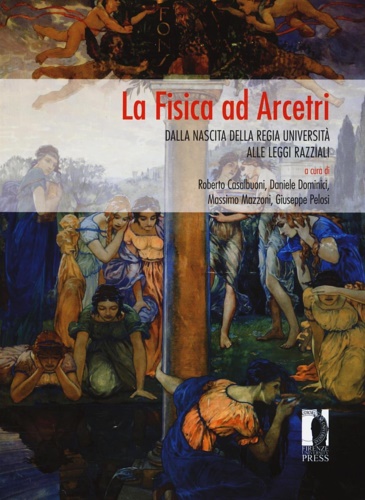 9788866559719-La fisica ad Arcetri. Dalla nascita della regia Università alle leggi razziali.