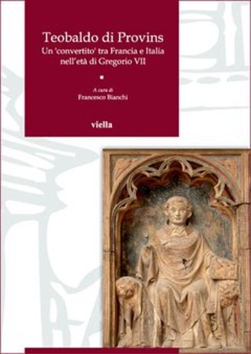 9788867282005-Teobaldo di Provins. Un ‘convertito’ tra Francia e Italia nell’età di Gregorio V