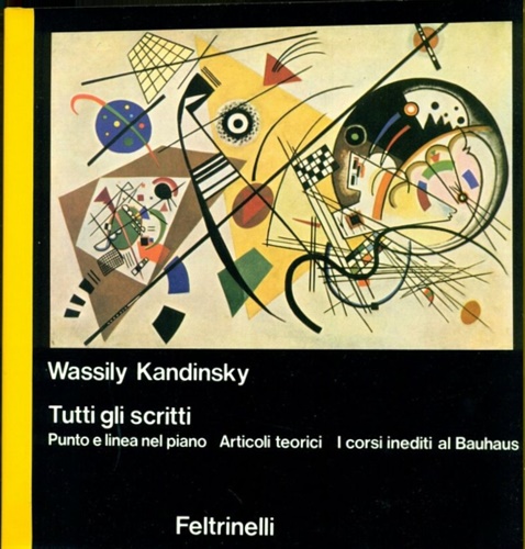 Tutti gli scritti. Vol.I: Punto e linea nel piano. Articoli teorici. I corsi ine