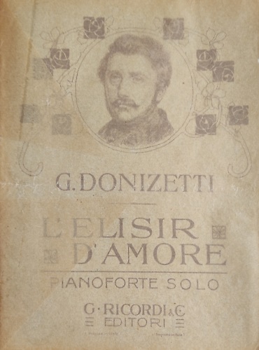 L'Elisir d'Amore. Melodramma in due atti di Felice Romani.