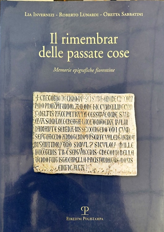 Il rimembrare delle passate cose. Memorie epigrafiche fiorentine. SOLO VOLUME PR
