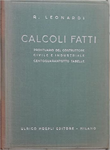 Calcoli fatti. prontuario del costruttore civile e industriale.