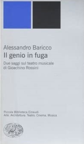 9788806180188-Il genio in fuga. Due saggi sul teatro musicale di Giacomo Rossini.