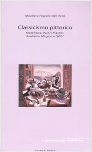 9788874370528-Classicismo pittorico. Metafisica, valori plastici, Realismo Magico e 