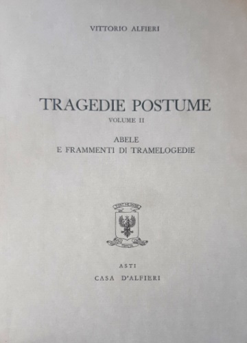 Tragedie Postume. Vol.II. Abele e frammenti di Tramelogedie.