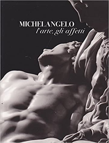 9788889280256-Michelangelo. L'arte, gli affetti.