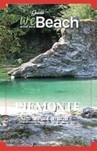 9791280586032-WeBeach. Piemonte. 120 spiagge nascoste. Itinerari insoliti, escursioni, campegg