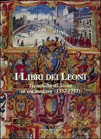 9788882150372-I libri dei Leoni. La nobiltà di Siena in età medicea 1557-1737.