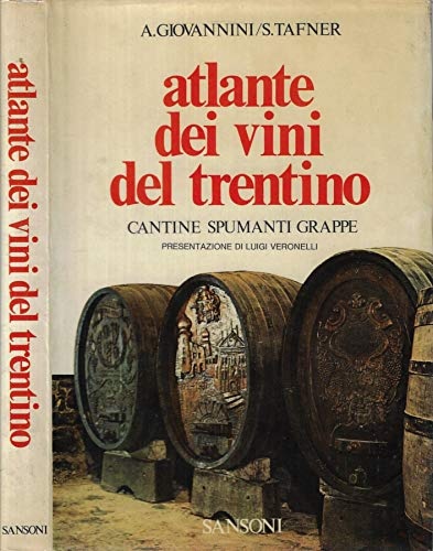 Atlante dei vini del Trentino. Cantine spumanti grappe.