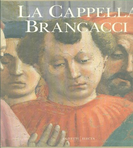 9788843531998-La Cappella Brancacci. Masaccio, Masolino, Filippino Lippi.