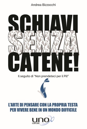 9788898829958-Schiavi senza catene! L'arte di pensare con la propria testa per vivere bene in