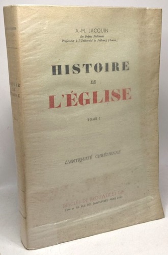 Histoire de l'Eglise. Tome I: L'antiquité chrétienne.