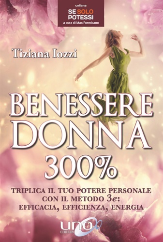 9788899912802-Benessere donna 300%. Triplica il tuo potere personale con il metodo 3 e: effica