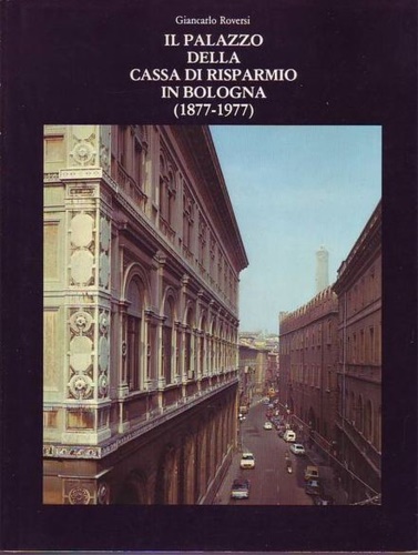 Il palazzo della Cassa di Risparmio in Bologna 1877-1977.