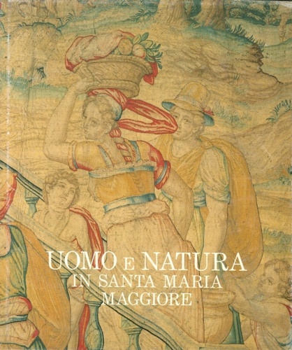 Uomo e natura.Le livree del tempo in S.Maria Maggiore.