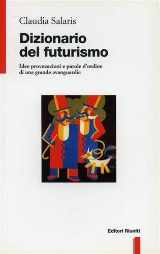 9788835941422-Dizionario del futurismo. Idee, provocazioni e parole d'ordine di una grande ava