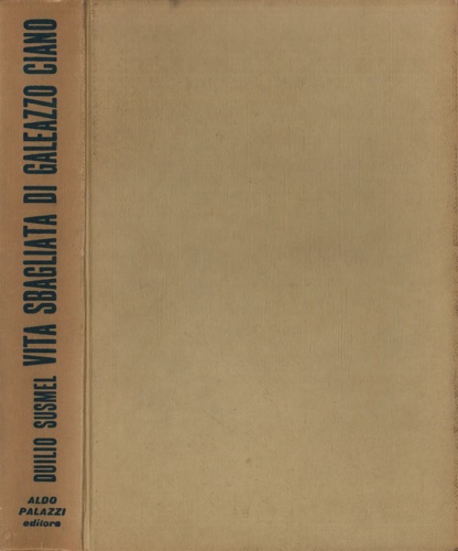 Vita sbagliata di Galeazzo Ciano.