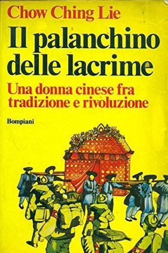 Il palanchino delle lacrime. Una donna cinese fra tradizione e rivoluzione.