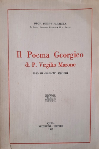 Il poema Georgico di P. Virgilio Marone reso in esametri italiani.