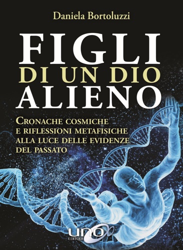 9788899912352-Figli di un Dio alieno. Cronache cosmiche e riflessioni metafisiche alla luce de