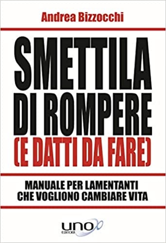 9788833800332-Smettila di rompere (e datti da fare). Manuale per lamentanti che vogliono cambi