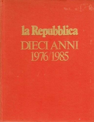 La Repubblica dieci anni 1976/1985.