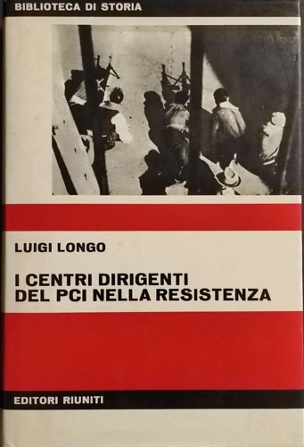 I centri dirigenti del PCI nella resistenza.