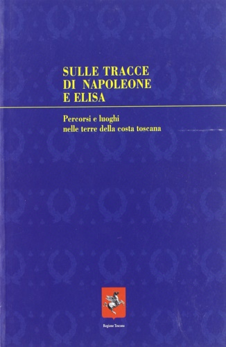 9788872467275-Sulle tracce di Napoleone e Elisa. Percorsi e luoghi nelle terre della costa tos