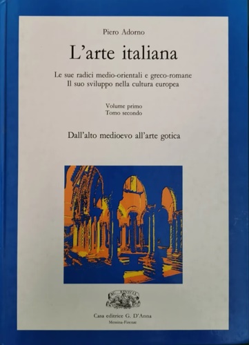 L'Arte Italiana. Vol.I. Tomo II: Dall'Alto Medioevo all'arte gotica.