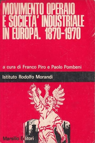 Movimento operaio e società industriale in Europa. 1870-1970.