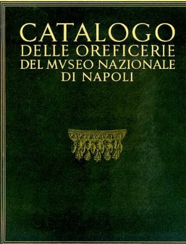 Catalogo delle oreficerie del Museo Nazionale di Napoli.