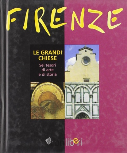 9788884150158-Firenze. Le grandi chiese. Sei tesori di arte e di storia.