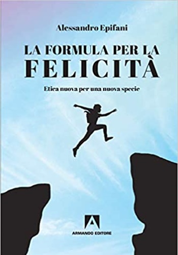 9788869928413-La formula per la felicità. Etica nuova per una nuova specie.