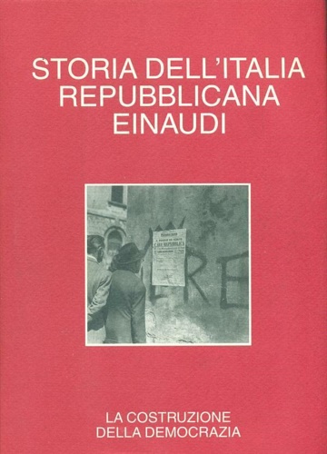 Storia dell'Italia repubblicana. La costruzione della democrazia.