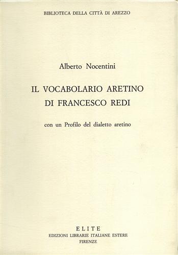 Il Vocabolario Aretino di Francesco Redi con un Profilo del dialetto aretino.