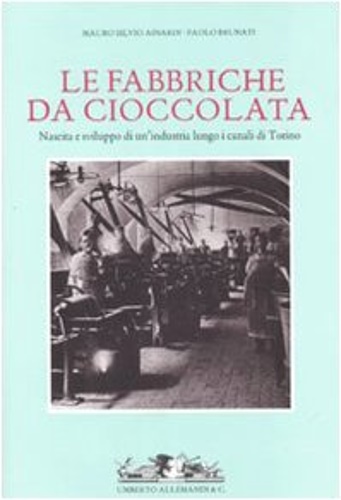 9788842215639-Fabbriche da cioccolata. Nascita e sviluppo di un'industria lungo i canali di To