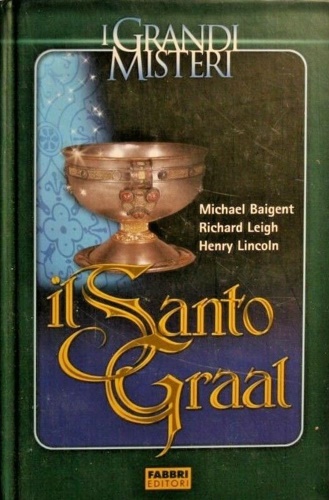 Il Santo Graal. Una catena di misteri lunga duemila anni.