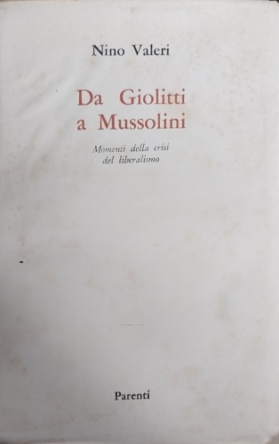 Da Giolitti a Mussolini. Momenti della crisi del liberalismo.