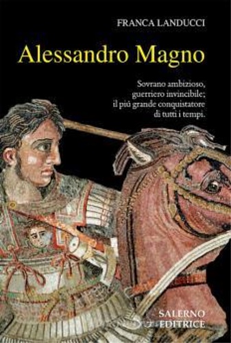 9788869734083-Alessandro Magno. Sovrano ambizioso, guerriero invincibile; il più grande conqui